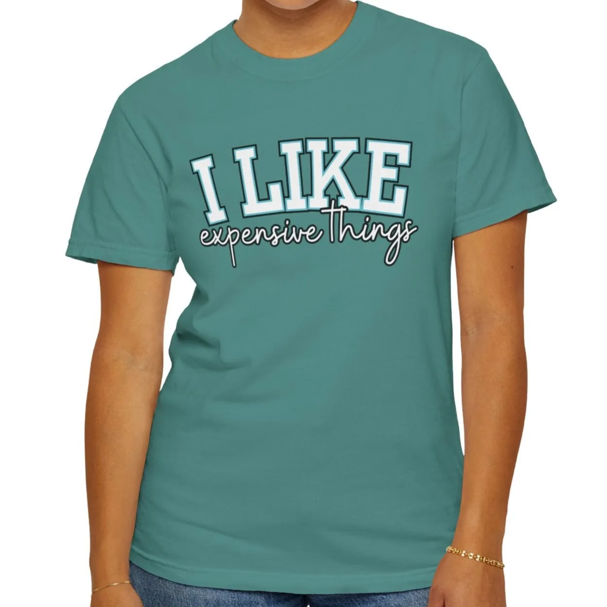 I Like Expensive Things Women's Comfort Colors Chic Statement Tee