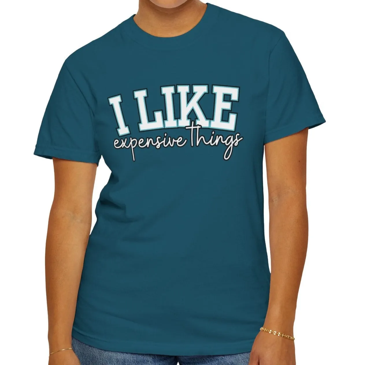 I Like Expensive Things Women's Comfort Colors Chic Statement Tee