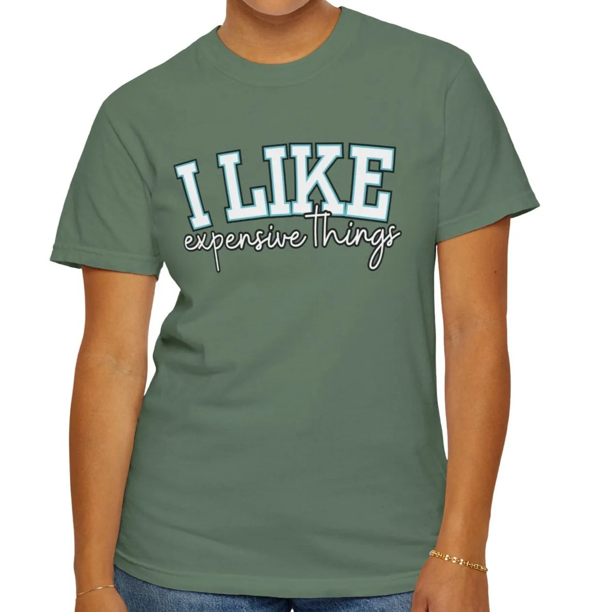 I Like Expensive Things Women's Comfort Colors Chic Statement Tee