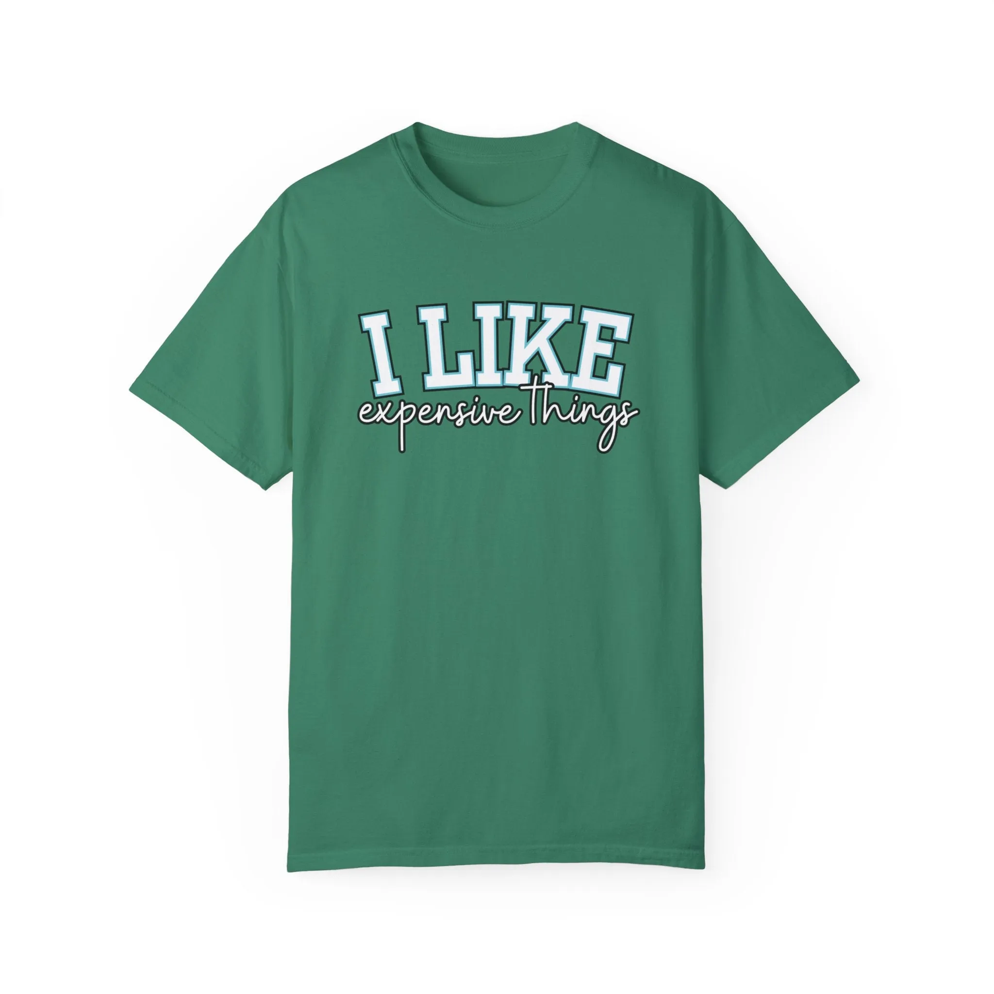 I Like Expensive Things Women's Comfort Colors Chic Statement Tee
