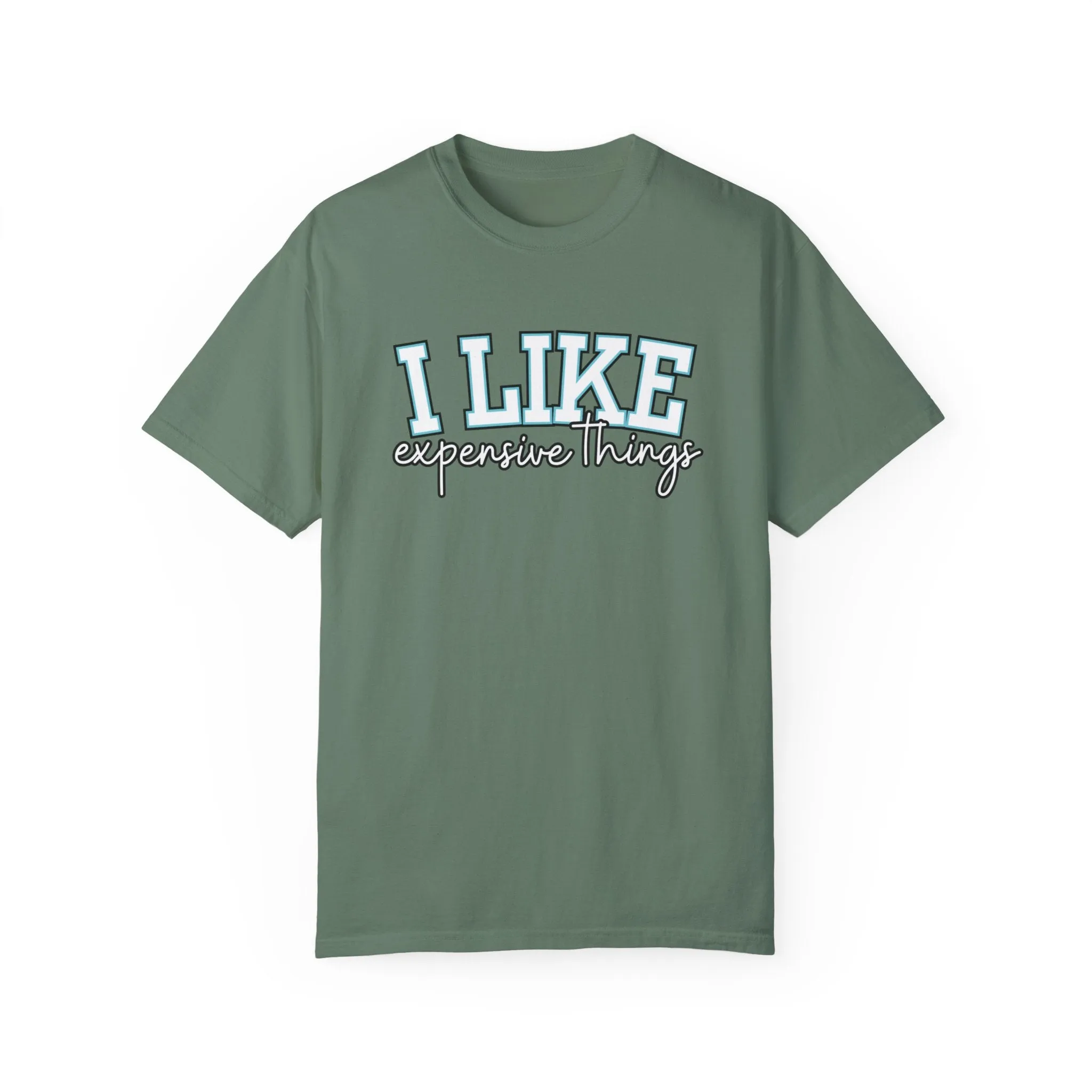 I Like Expensive Things Women's Comfort Colors Chic Statement Tee