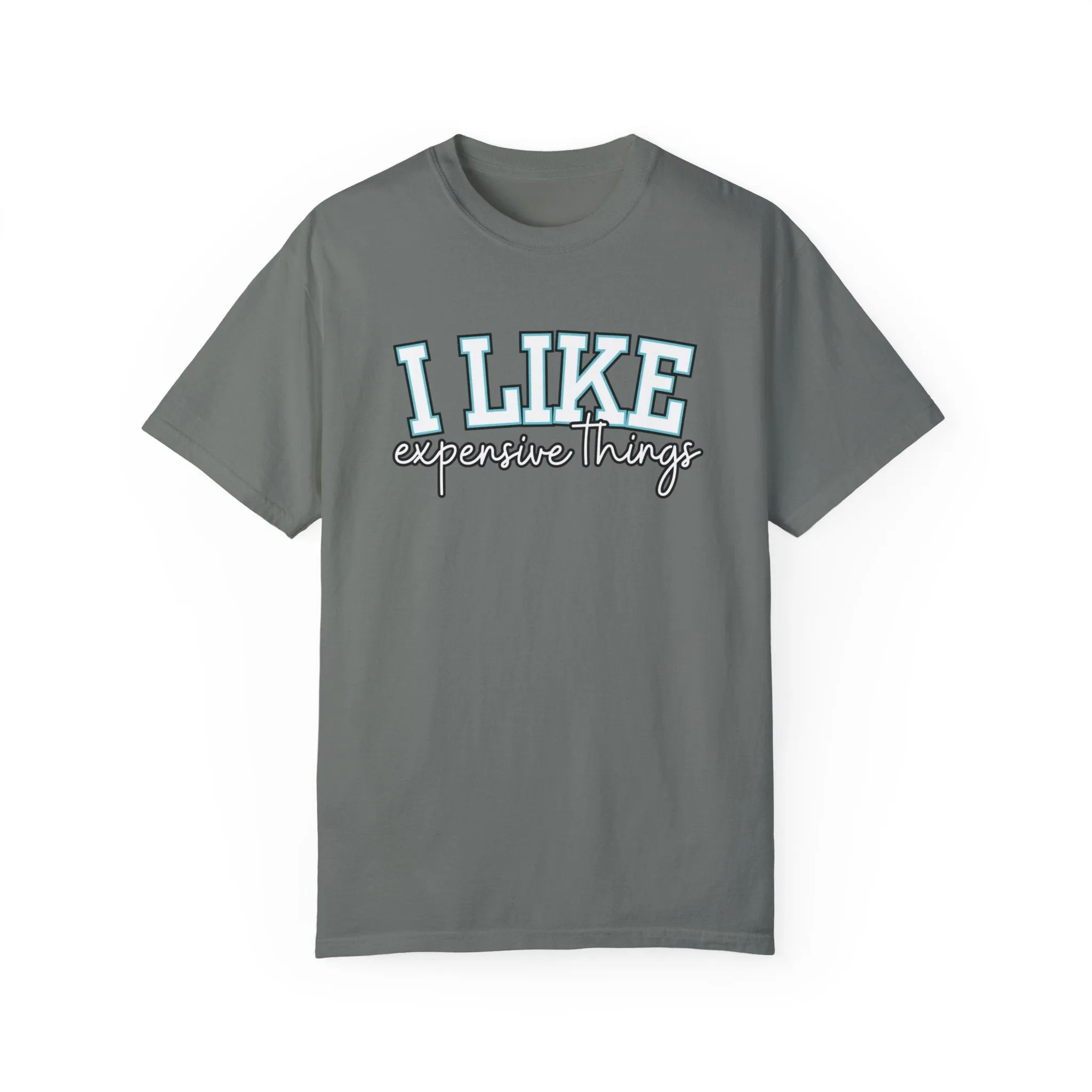 I Like Expensive Things Women's Comfort Colors Chic Statement Tee