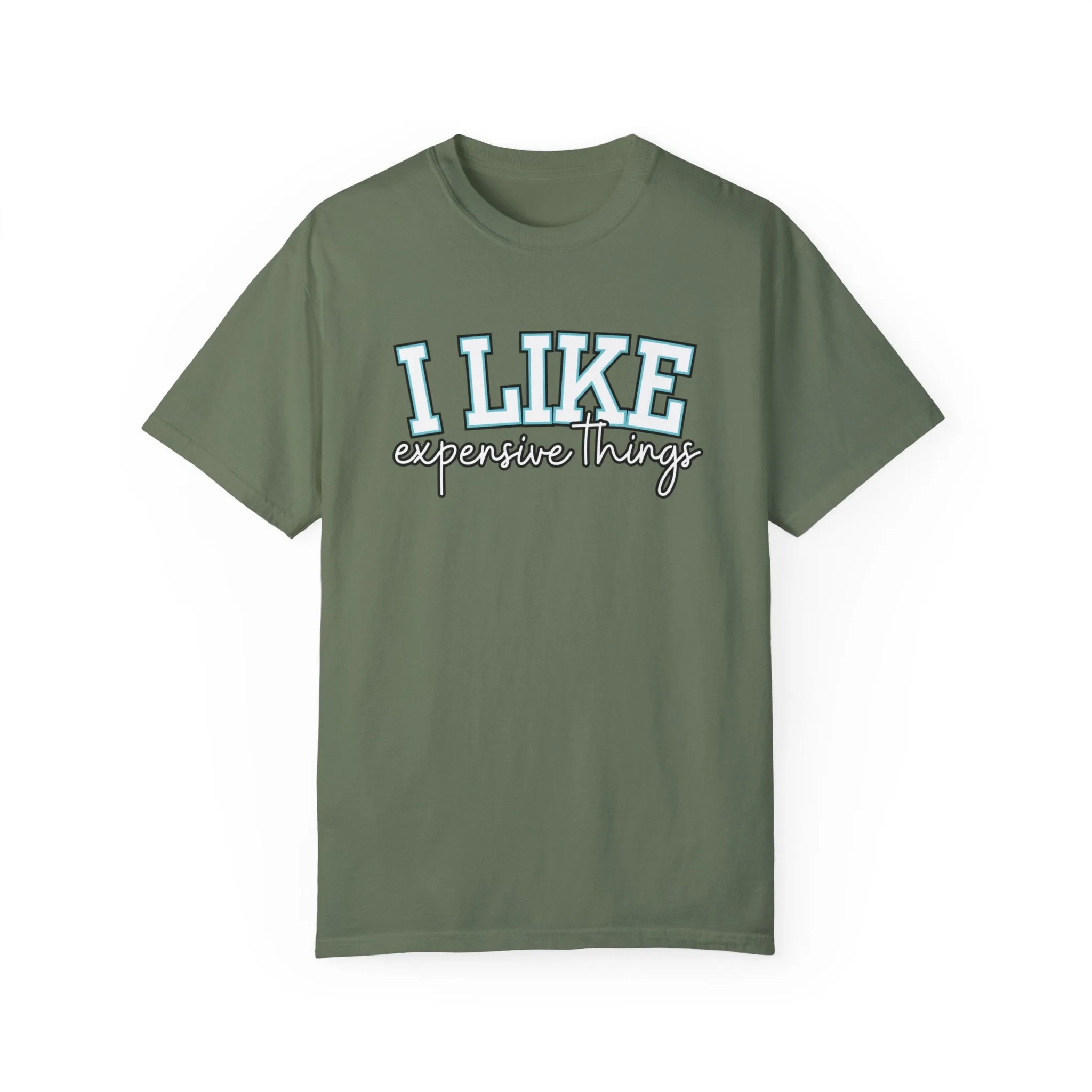 I Like Expensive Things Women's Comfort Colors Chic Statement Tee
