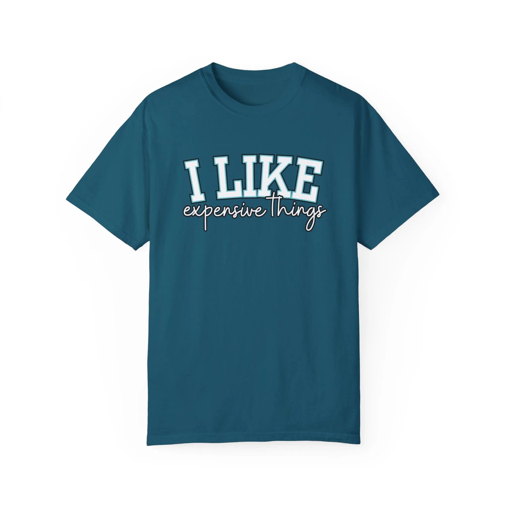 I Like Expensive Things Women's Comfort Colors Chic Statement Tee