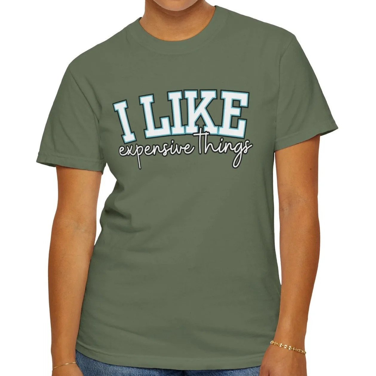 I Like Expensive Things Women's Comfort Colors Chic Statement Tee